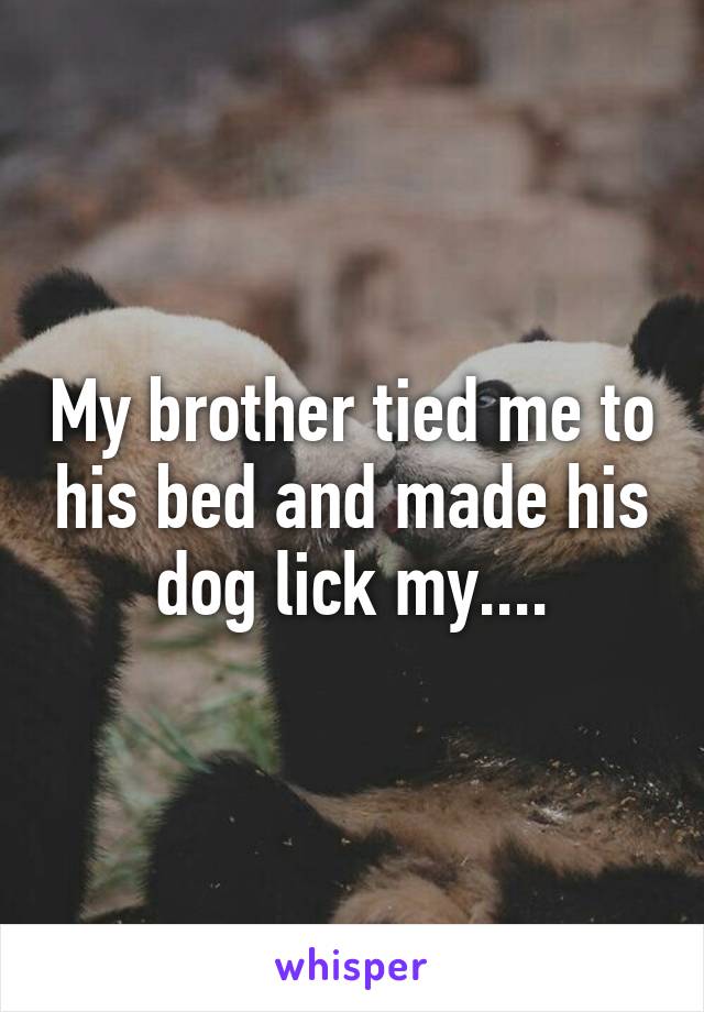 My Brother Licked Me